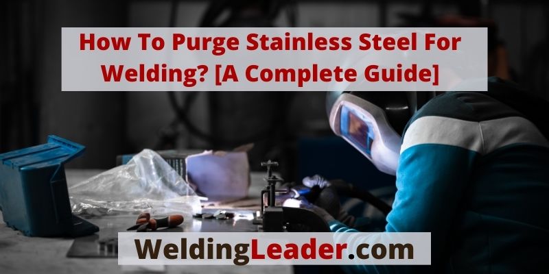 How To Purge Stainless Steel For Welding