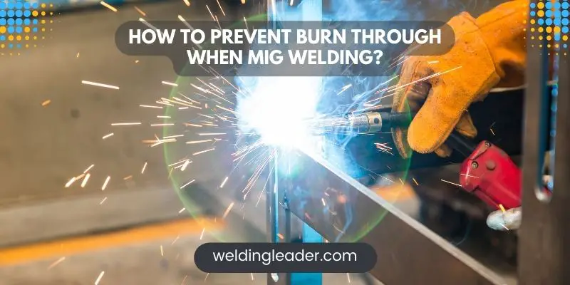 How To Prevent Burn Through When MIG Welding